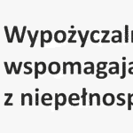 Wypożyczalnia technologii wspomagających dla osób z niepełnosprawnością