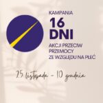 Kampania 16 Dni Przeciwko Przemocy ze względu na płeć